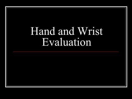 Hand and Wrist Evaluation