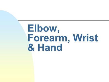 Elbow, Forearm, Wrist & Hand