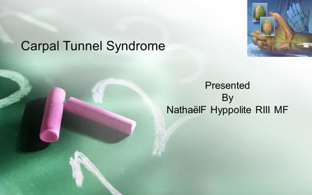 Carpal Tunnel Syndrome Presented By NathaëlF Hyppolite RIII MF.