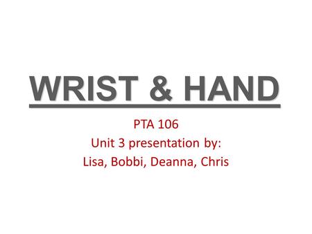 PTA 106 Unit 3 presentation by: Lisa, Bobbi, Deanna, Chris