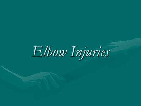 Elbow Injuries. OBJECTIVES Describe the basic anatomy of the arm and elbow.Describe the basic anatomy of the arm and elbow. Explain common arm and elbow.
