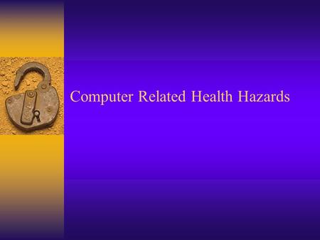 Computer Related Health Hazards. Research Topics  Repetitive Strain Injuries  Carpal Tunnel Syndrome  Eye Strains and Computer Vision Syndrome  Internet.