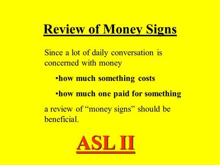 Review of Money Signs ASL II Since a lot of daily conversation is concerned with money how much something costs how much one paid for something a review.