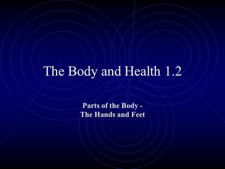 The Body and Health 1.2 Parts of the Body - The Hands and Feet.