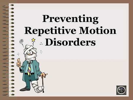 Preventing Repetitive Motion Disorders. What are the symptoms of Repetitive Motion Disorders? Early symptoms include: Fatigue in hands, wrists or arms.