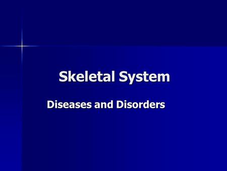 Skeletal System Diseases and Disorders. Arthritis Rheumatoid Rheumatoid Osteoarthritis Osteoarthritis Juvenile Rheumatoid Arthritis Juvenile Rheumatoid.