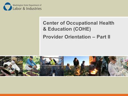 Center of Occupational Health & Education (COHE) Provider Orientation – Part II.
