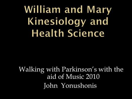 Walking with Parkinson’s with the aid of Music 2010 John Yonushonis.
