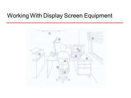 Working With Display Screen Equipment. Ill-health effects resulting from display screen equipment include:  visual discomfort (eye fatigue and headaches)