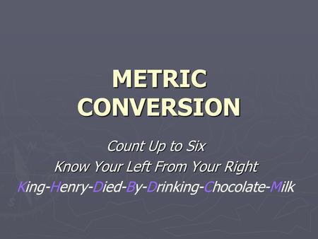 METRIC CONVERSION Count Up to Six Know Your Left From Your Right King-Henry-Died-By-Drinking-Chocolate-Milk.