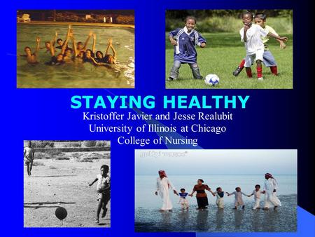 Kristoffer Javier and Jesse Realubit University of Illinois at Chicago College of Nursing STAYING HEALTHY.