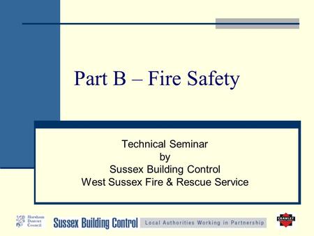 Part B – Fire Safety Technical Seminar by Sussex Building Control West Sussex Fire & Rescue Service.