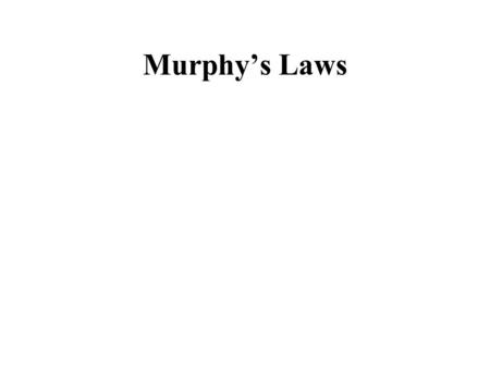 Murphy’s Laws. Things are more complex than they seem to be. Things take longer than expected. Things cost more than expected. If something can go wrong,