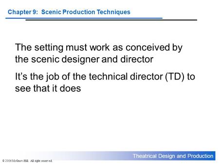 Theatrical Design and Production Chapter 9: Scenic Production Techniques © 2006 McGraw-Hill. All right reserved. The setting must work as conceived by.