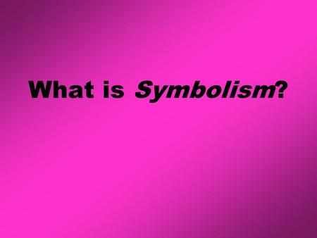 What is Symbolism?. Symbolism is a concrete object that represents an idea (one thing that stands for something else). The symbol for peace The symbol.