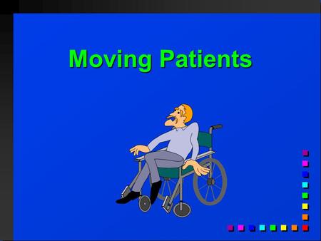 Moving Patients. Lesson Objective Lesson Objective Select the correct patient handling procedures. Select the correct patient handling procedures.