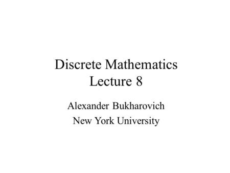 Discrete Mathematics Lecture 8 Alexander Bukharovich New York University.