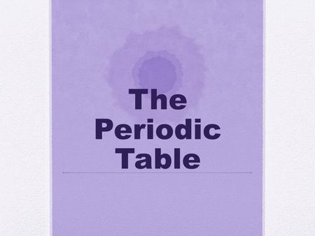 The Periodic Table. Why is the Periodic Table important to me? The periodic table is the most useful tool to a chemist. You get to use it on every test.