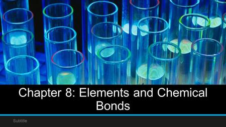 Chapter 8: Elements and Chemical Bonds