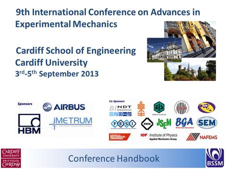 Conference Handbook 9th International Conference on Advances in Experimental Mechanics Cardiff School of Engineering Cardiff University 3 rd -5 th September.