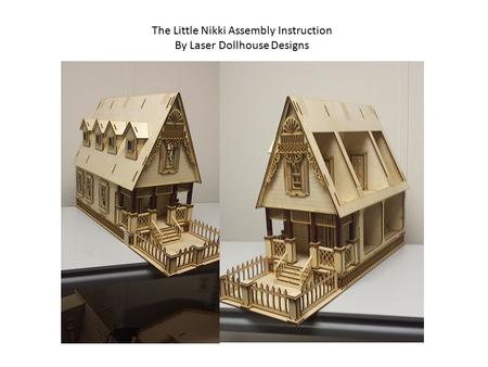 The Little Nikki Assembly Instruction By Laser Dollhouse Designs.