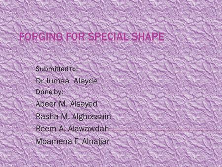 Submitted to: Dr.Jumaa Alayde Done by: Abeer M. Alsayed Rasha M. Alghossain Reem A. Alawawdah Moamena F. Alnajjar.