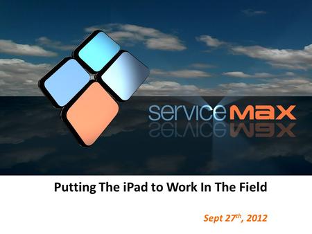 Putting The iPad to Work In The Field Sept 27 th, 2012.
