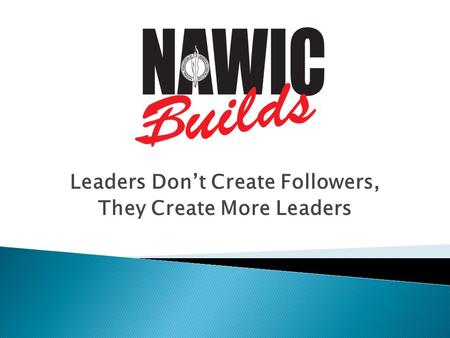Leaders Don’t Create Followers, They Create More Leaders.