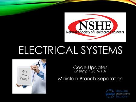 ELECTRICAL SYSTEMS Code Updates Energy, FGI, NFPA Maintain Branch Separation.