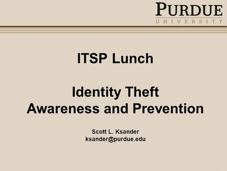 1 ITSP Lunch Identity Theft Awareness and Prevention Scott L. Ksander