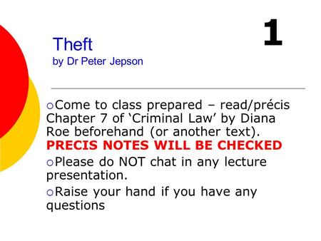 Theft by Dr Peter Jepson  Come to class prepared – read/précis Chapter 7 of ‘Criminal Law’ by Diana Roe beforehand (or another text). PRECIS NOTES WILL.