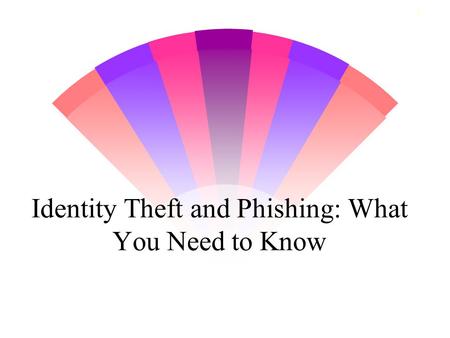 1 Identity Theft and Phishing: What You Need to Know.