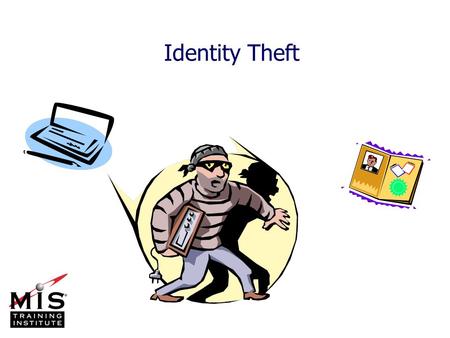 Identity Theft. MIS Training Institute, Inc.Section X - Slide 2CS1 053 ©Network Security Services, LLC Outline n Definitions n Methods used n Ways to.