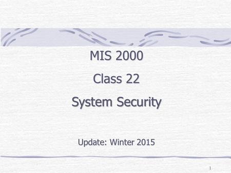 1 MIS 2000 Class 22 System Security Update: Winter 2015.