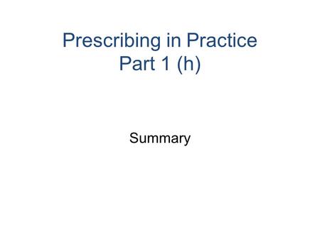 Prescribing in Practice Part 1 (h) Summary. Before you prescribe it is important to consider the prescribing triangle and principles of good prescribing.