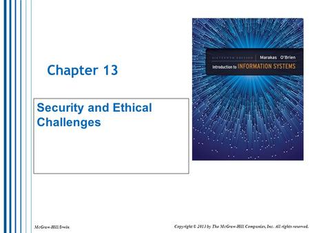 McGraw-Hill/Irwin Copyright © 2013 by The McGraw-Hill Companies, Inc. All rights reserved. Chapter 13 Security and Ethical Challenges.