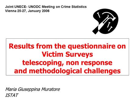 Results from the questionnaire on Victim Surveys telescoping, non response and methodological challenges Maria Giuseppina Muratore ISTAT Joint UNECE- UNODC.