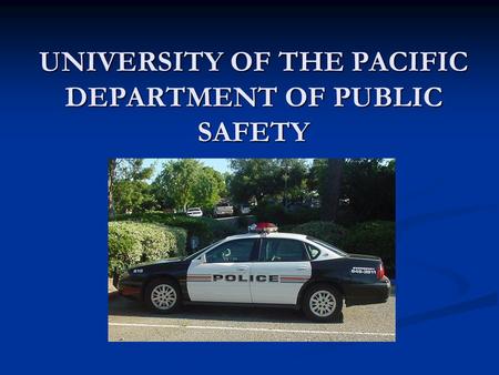 UNIVERSITY OF THE PACIFIC DEPARTMENT OF PUBLIC SAFETY.