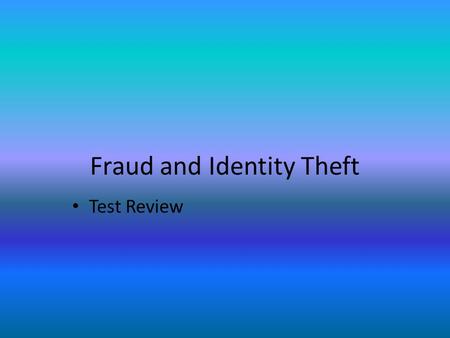 Fraud and Identity Theft Test Review. Who should you contact if you are a victim of identity theft?
