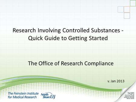 Research Involving Controlled Substances - Quick Guide to Getting Started The Office of Research Compliance v. Jan 2013.