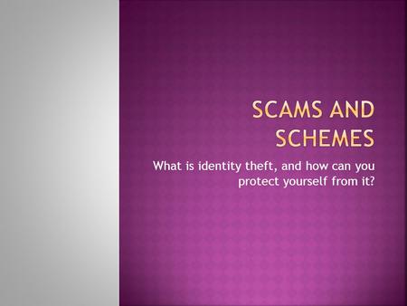 What is identity theft, and how can you protect yourself from it?