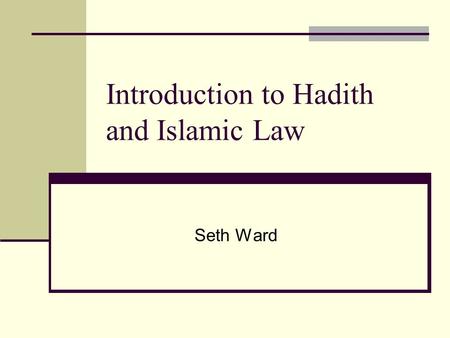 Introduction to Hadith and Islamic Law Seth Ward.