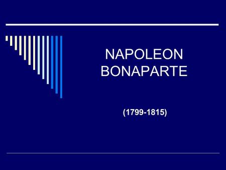 NAPOLEON BONAPARTE (1799-1815).