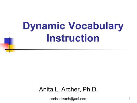 1 Dynamic Vocabulary Instruction Anita L. Archer, Ph.D.