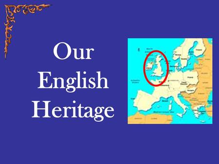 Our English Heritage. An English Political Heritage Colonists came from everywhere, but most came from England. English traditions of government –Limited.