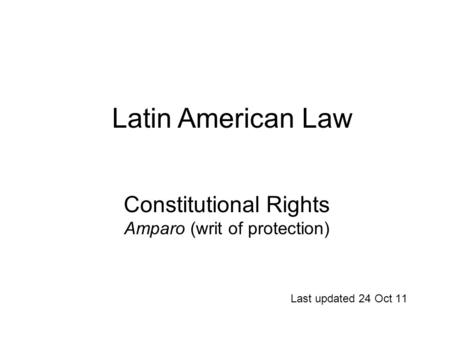Constitutional Rights Amparo (writ of protection) Last updated 24 Oct 11 Latin American Law.