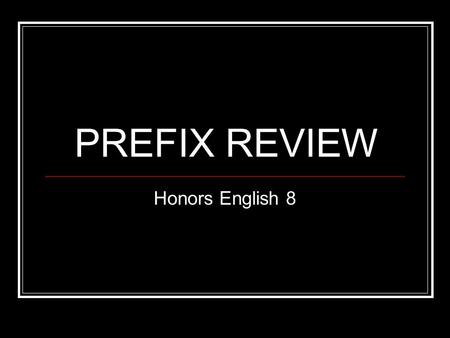 PREFIX REVIEW Honors English 8.