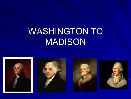WASHINGTON TO MADISON. George Washington Problems -No federal laws -No courts -No law enforcement -No money -No taxes -No foreign policy -No military.