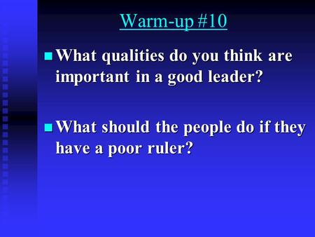 Warm-up #10 What qualities do you think are important in a good leader? What qualities do you think are important in a good leader? What should the people.