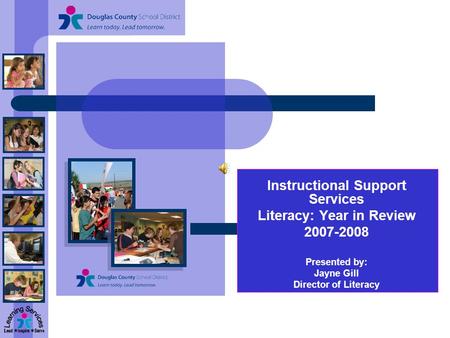 Instructional Support Services Literacy: Year in Review 2007-2008 Presented by: Jayne Gill Director of Literacy.